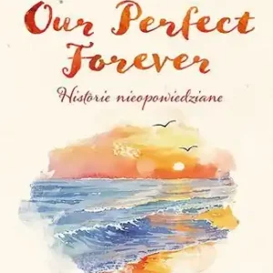 Nowość Our Perfect Forever. Historie nieopowiedziane