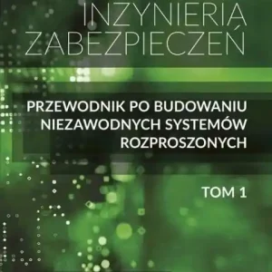 Szybka wysyłka Inżyniera zabezpieczeń. Tom I. Przewodnik po budowaniu niezawodnych systemów rozproszonych