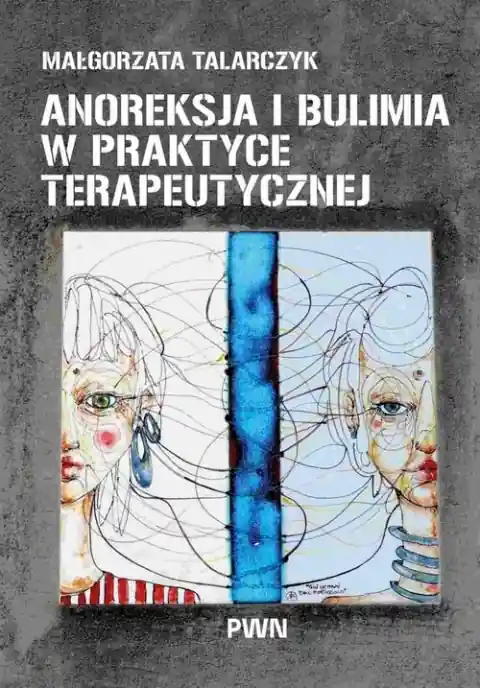 Anoreksja i bulimia w praktyce terapeutycznej Szybka wysyłka
