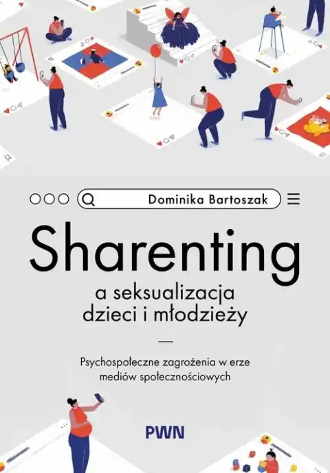 Sharenting a seksualizacja dzieci i młodzieży. Psychospołeczne zagrożenia w erze mediów społecznościowych Nowy
