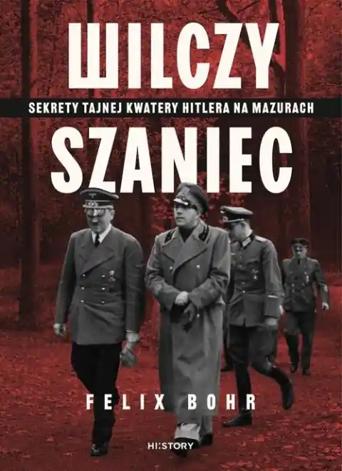 Wilczy Szaniec. Sekrety tajnej kwatery Hitlera na Mazurach Tylko dziś