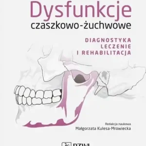 Niska cena Dysfunkcje czaszkowo-żuchwowe Diagnostyka leczenie i rehabilitacja