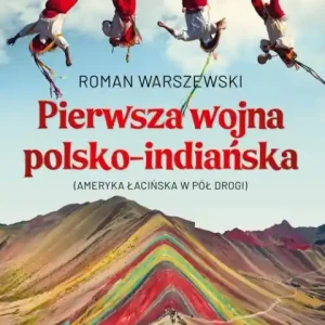 Szybka dostawa Pierwsza wojna polsko-indiańska. Ameryka łacińska w pół drogi