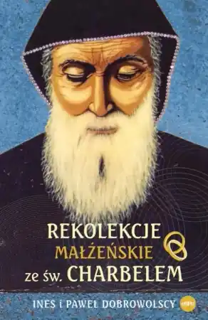 Promocja Rekolekcje małżeńskie ze św. Charbelem - Ines Dobrowolski, Paweł Dobrowolski