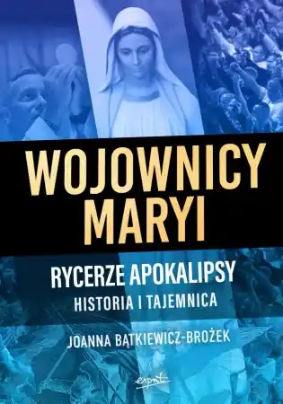 Darmowy zwrot Wojownicy Maryi. Rycerze Apokalipsy. Historia i tajemnica - Joanna Bątkiewicz-Brożek