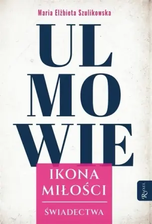 Bezpieczne zakupy Ulmowie, Ikona Miłości, Świadectwa - Maria Elżbieta Szulikowska