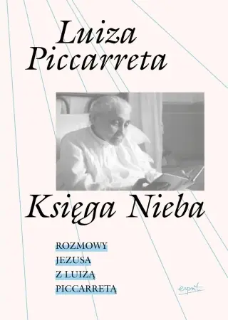 Niska cena Księga Nieba. Rozmowy Jezusa z Luizą Piccarretą - Luiza Piccaretta