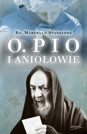 Ojciec Pio i Aniołowie wyd. 2024 - Marcello Stanzione Tylko do końca tygodnia