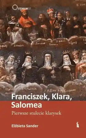 Franciszek, Klara, Salomea. Pierwsze stulecie... - Elżbieta Sander Najlepsza cena