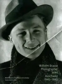 Oferta limitowana Wilhelm Brasse Photographer 3444 Auschwitz 1940-1945 - PRACA ZBIOROWA