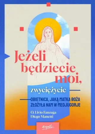 Ekspresowa dostawa Jeżeli będziecie moi, zwyciężycie. Obietnica, jaką Matka Boża złożyła nam w Medjugorje - Livio Fanzaga