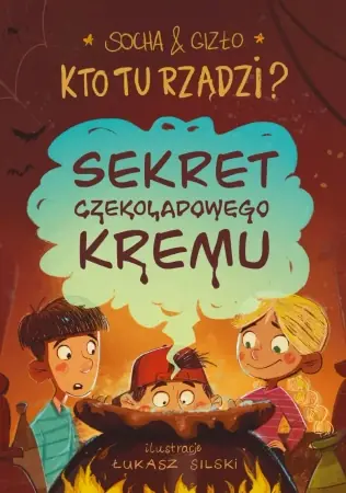 Kto tu rządzi? Sekret czekoladowego kremu - Natasza Socha, Dagmara Gizło Rabat
