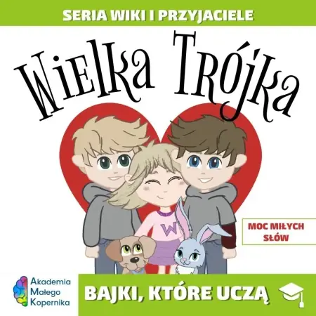 Wiki i przyjaciele. Wielka Trójka. Moc miłych słów - opracowanie zbiorowe Bezpieczna płatność