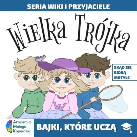 Bezpieczne zakupy Wiki i przyjaciele. Wielka Trójka. Skąd się biorą Motyle - opracowanie zbiorowe