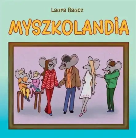 Myszkolandia - Laura Baucz Szybka wysyłka