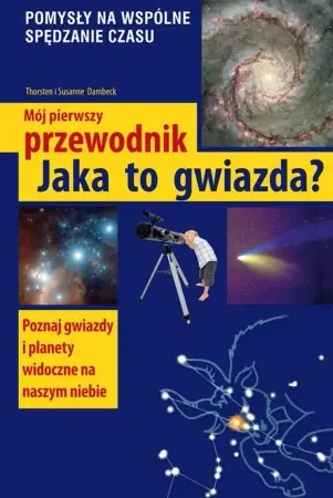 Mój pierwszy przewodnik.Jaka to gwiazda - Susanne Dambeck, Thorsten Dambeck Nowość