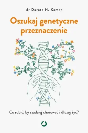 Oszukaj genetyczne przeznaczenie - Dorota N. Komar Tylko do końca tygodnia