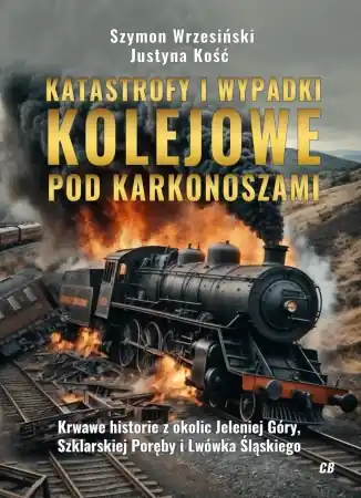 Tylko do końca tygodnia Katastrofy i wypadki kolejowe pod Karkonoszami - Szymon Wrzesiński, Justyna Kość