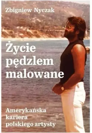 Nie przegap Życie pędzlem malowane - Zbigniew Nyczak