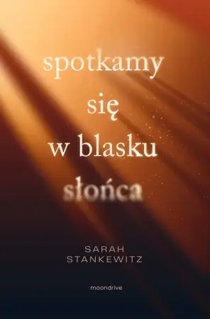 Spotkamy się w blasku słońca - Sarah Stankewitz Do wyczerpania zapasów