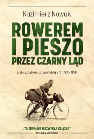 Hit sprzedaży Rowerem i pieszo przez Czarny Ląd - Kazimierz Nowak
