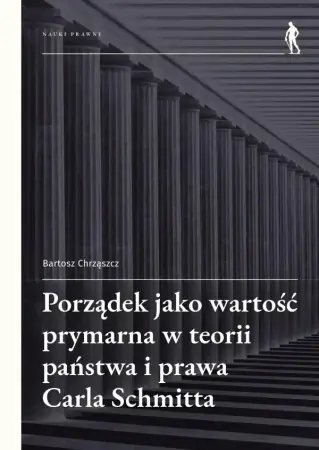 Dodaj do koszyka Porządek jako wartość prymarna w teorii państwa.. - Bartosz Chrząszcz