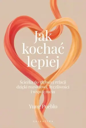 Jak kochać lepiej. Ścieżka do głębszej relacji... - Yung Pueblo Bestseller
