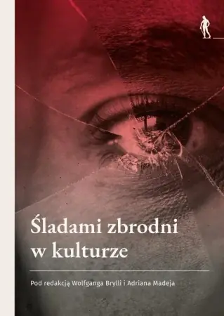 Wysoka jakość Śladami zbrodni w kulturze - red. Adrian Madej, Wolfgang Brylla