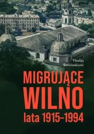 Oferta limitowana Migrujące Wilno. Lata 1915-1994 - Vitalija Stravinskiene