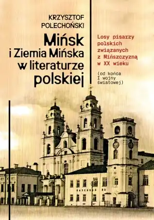 Darmowy zwrot Mińsk i Ziemia Mińska w literaturze polskiej - Krzysztof Polechoński