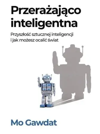 Przerażająco inteligentna Przyszłość sztucznej... - Mo Gawdat Ostatnia szansa