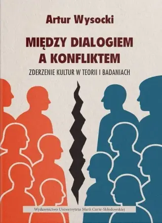 Między dialogiem a konfliktem - Artur Wysocki Ostatnie sztuki