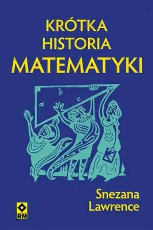 Do wyczerpania zapasów Krótka historia matematyki - Snezana Lawrance