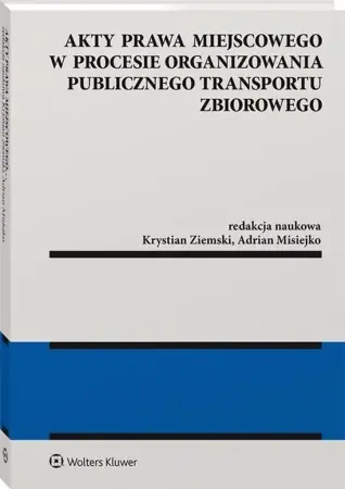 Premium Akty prawa miejscowego w procesie organizowania publicznego transportu zbiorowego - Adrian Misiejko, Krystian Ziemski