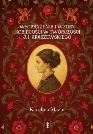 Wyobrażenia i wzory kobiecości w twórczości... - Karolina Mazur Nowość