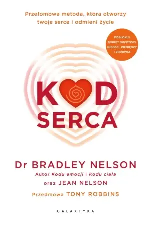 Kod serca. Przełomowa metoda, która otworzy... - Bradley Nelson Hit sprzedaży