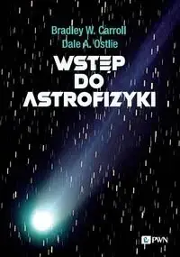 Wstęp do astrofizyki - Bradley Carroll W., Dale A. Ostlie Hit sprzedaży
