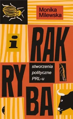 Bezpieczne zakupy I rak ryba. Stworzenia polityczne PRL-u - Monika Milewska