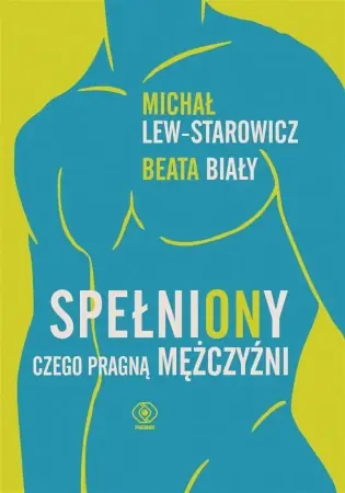 Tylko dziś SpełniONy. Czego pragną mężczyźni - Michał Lew-Starowicz, Beata Biały