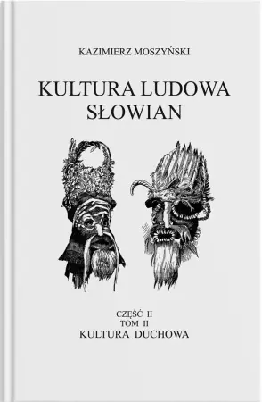 Sprawdź teraz Kultura Ludowa Słowian Tom 3 Kultura duchowa Część 2 - Kazimierz Moszyński