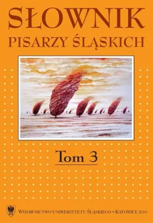 Zamów teraz Słownik pisarzy śląskich. T.3 - red. Jacek Lyszczyna, Dariusz Rott