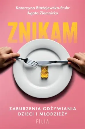 Wybór klientów Znikam. Zaburzenia odżywiania dzieci i młodzieży - Katarzyna Błażejewska-Stuhr, Agata Ziemnicka