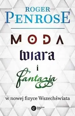 Moda, wiara i fantazja w nowej fizyce.. w.2023 - Roger Penrose Promocja