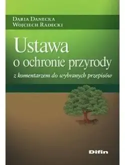 Ustawa o ochronie przyrody z komentarzem.. - Daria Wojciech Danecka Radecki Łatwy zwrot