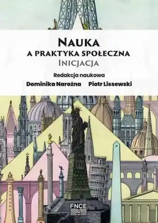 Kup teraz Nauka a praktyka społeczna. Inicjacja - red. Dominika Narożna, Piotr Lissewski