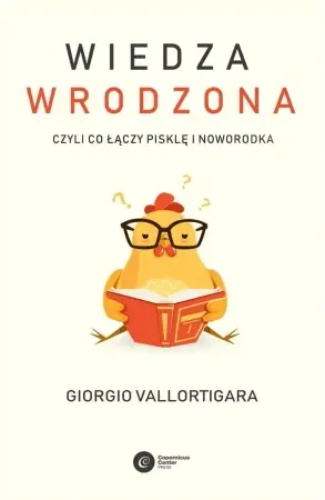 Wiedza wrodzona. Czyli co łączy pisklę i noworodka - Giorgio Vallortigara Hit sprzedaży