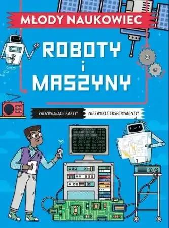 Dodaj do koszyka Młody naukowiec. Roboty i maszyny - Nick Arnold