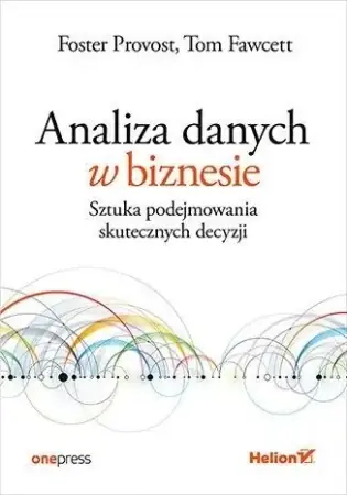 Hit cenowy Analiza danych w biznesie - Foster Provost, Tom Fawcett