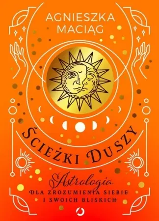 Nowość Ścieżki duszy. Astrologia dla zrozumienia siebie.. - Agnieszka Maciąg