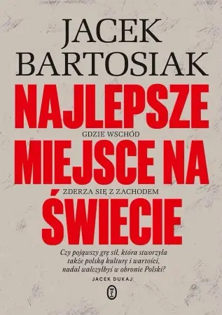 Zamów teraz Najlepsze miejsce na świecie - Jacek Bartosiak